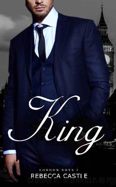 King: A Billionaire Romance (London Boys #1) by Rebecca Castle