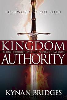Kingdom Authority: Taking Dominion Over the Powers of Darkness by Kynan Bridges