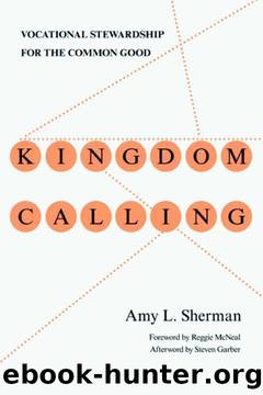 Kingdom Calling: Vocational Stewardship for the Common Good by Amy L. Sherman