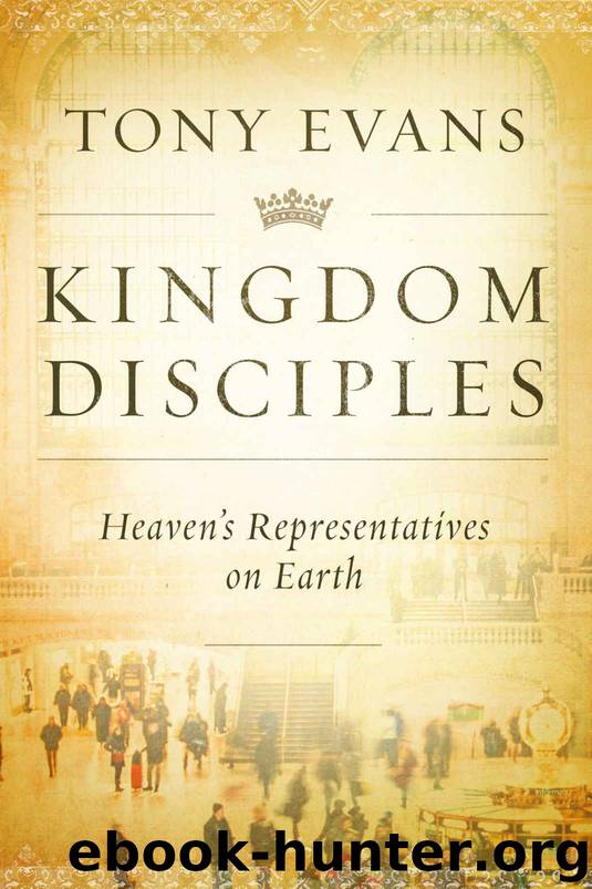 Kingdom Disciples: Heaven's Representatives on Earth by Tony Evans