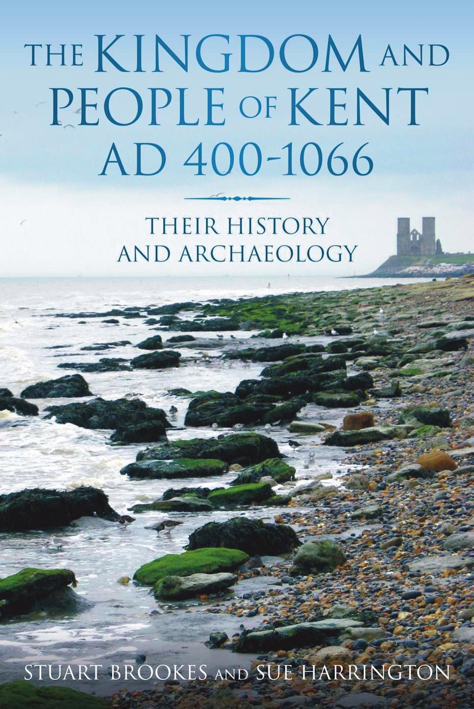 Kingdom and People of Kent, AD 400-1066 Their History and Archaeology by Unknown