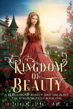 Kingdom of Beauty: A Retelling of Beauty and the Beast (The Kingdom Tales Book 1) by Deborah Grace White