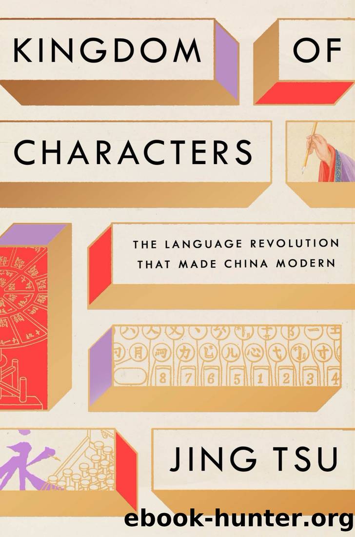 Kingdom of Characters: The Language Revolution That Made China Modern by Jing Tsu