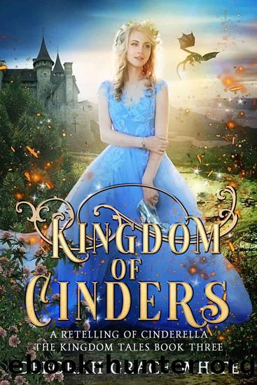 Kingdom of Cinders: The Kingdom Tales Book Three by White Deborah Grace