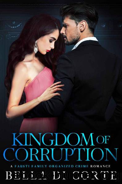 Kingdom of Corruption : A Royal Organized Crime Romance (The Fausti Family Book 4) by Bella Di Corte