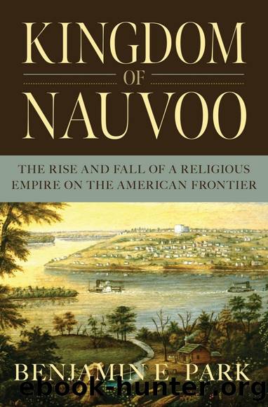Kingdom of Nauvoo: The Rise and Fall of a Religious Empire on the American Frontier by Benjamin E. Park