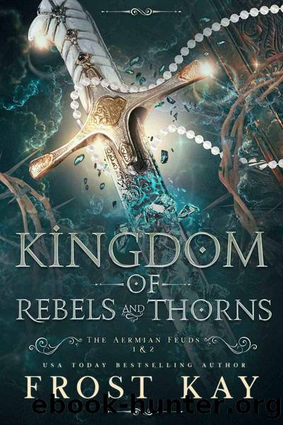 Kingdom of Rebels and Thorns: The Aermian Feuds by Kay Frost