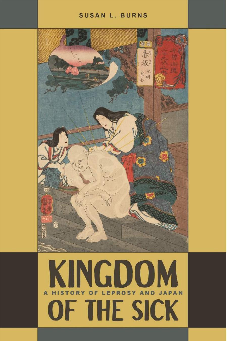 Kingdom of the Sick: A History of Leprosy and Japan by Susan L. Burns