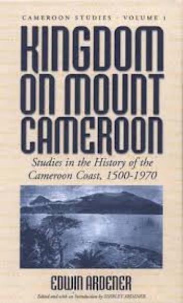 Kingdom on Mount Cameroon: Studies in the History of the Cameroon Coast 1500-1970 by Edwin Ardener