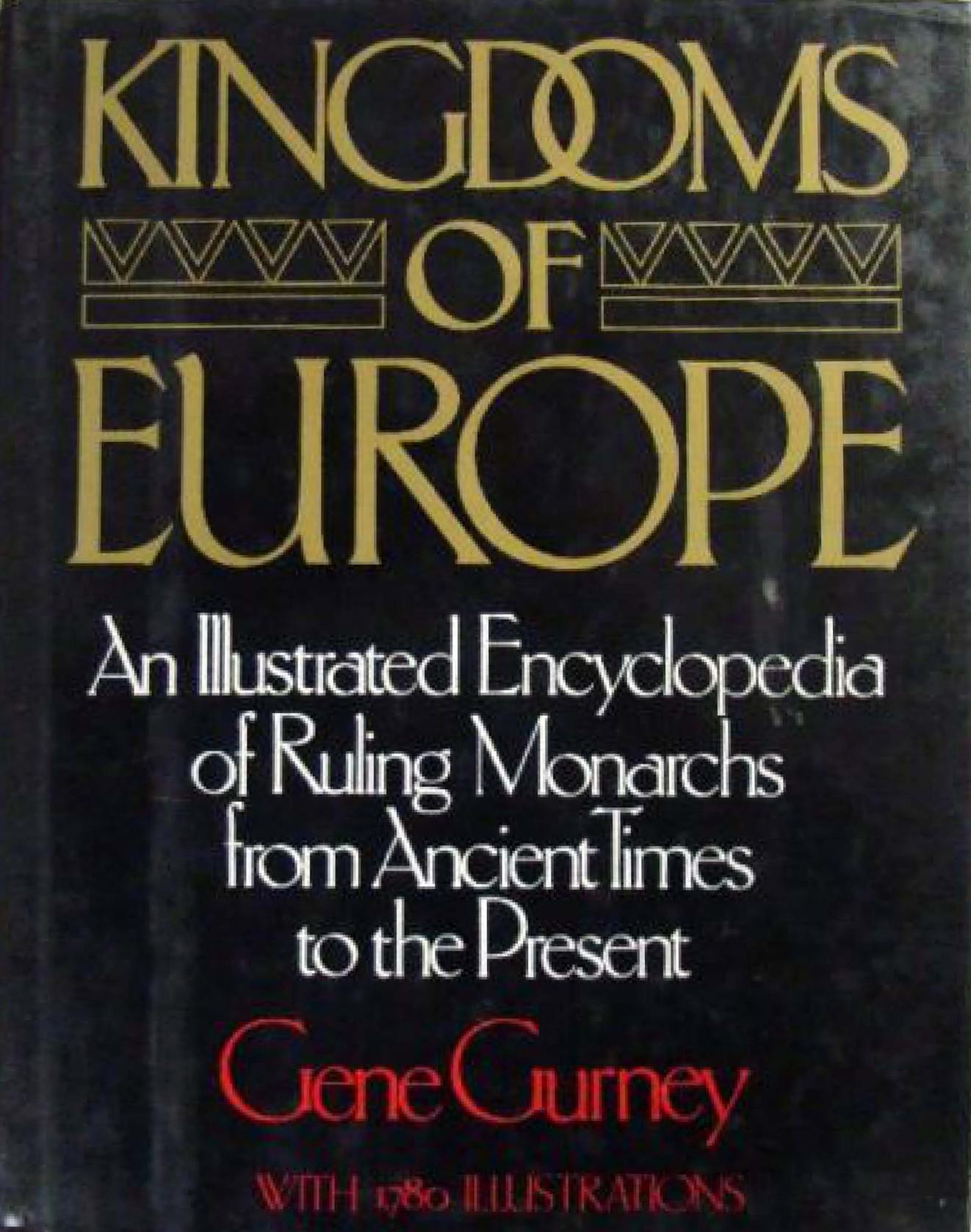 Kingdoms Of Europe An Illustrated Encyclopedia Of Ruling Monarchs From Ancient Times To The Present by Unknown