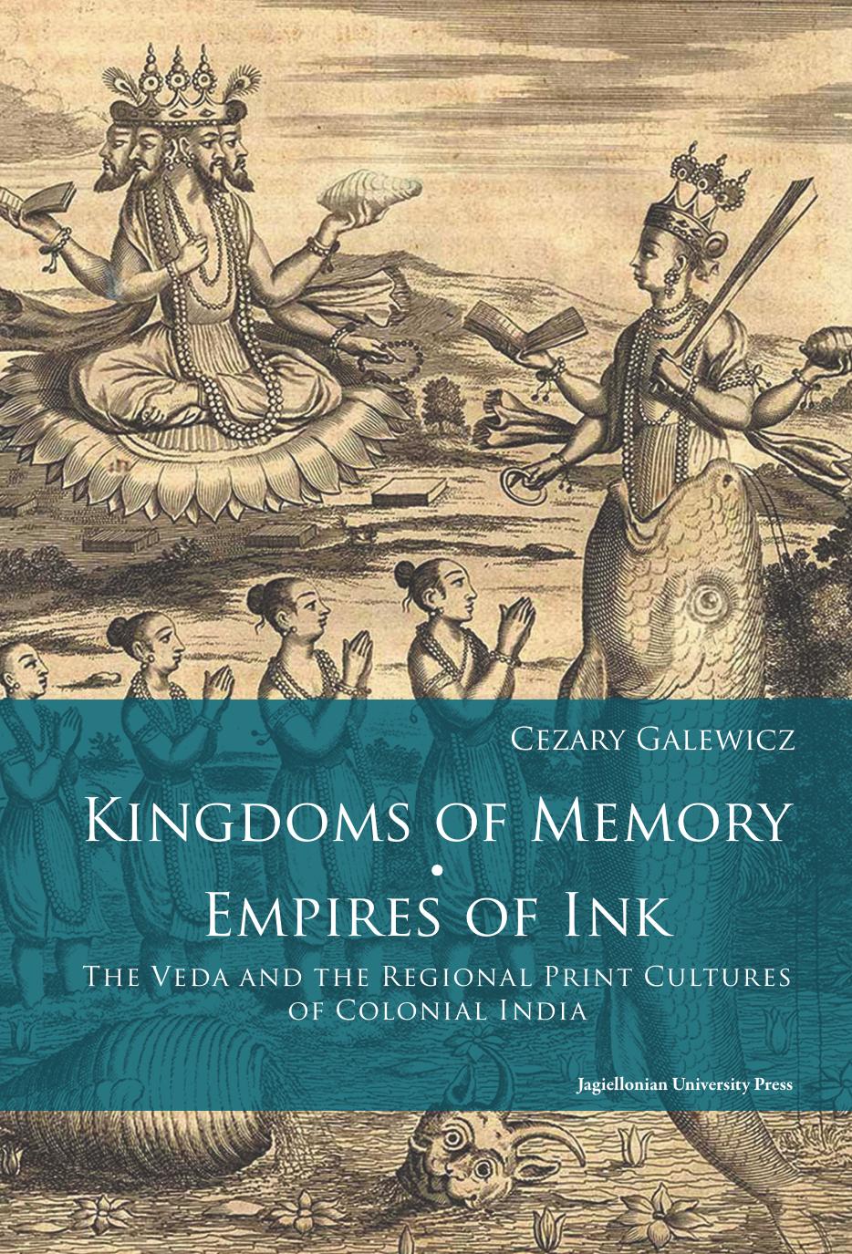 Kingdoms of Memory, Empires of Ink: The Veda and the Regional Print Cultures of Colonial India by Cezary Galewicz