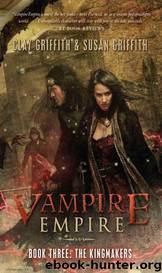 Kingmakers, The (Vampire Empire Book 3) by Clay Griffith Susan Griffith