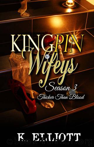 Kingpin Wifeys Season 3: Thicker than blood by K. Elliott