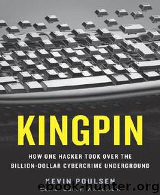 Kingpin: How One Hacker Took Over the Billion-Dollar Cybercrime Underground by Poulsen Kevin