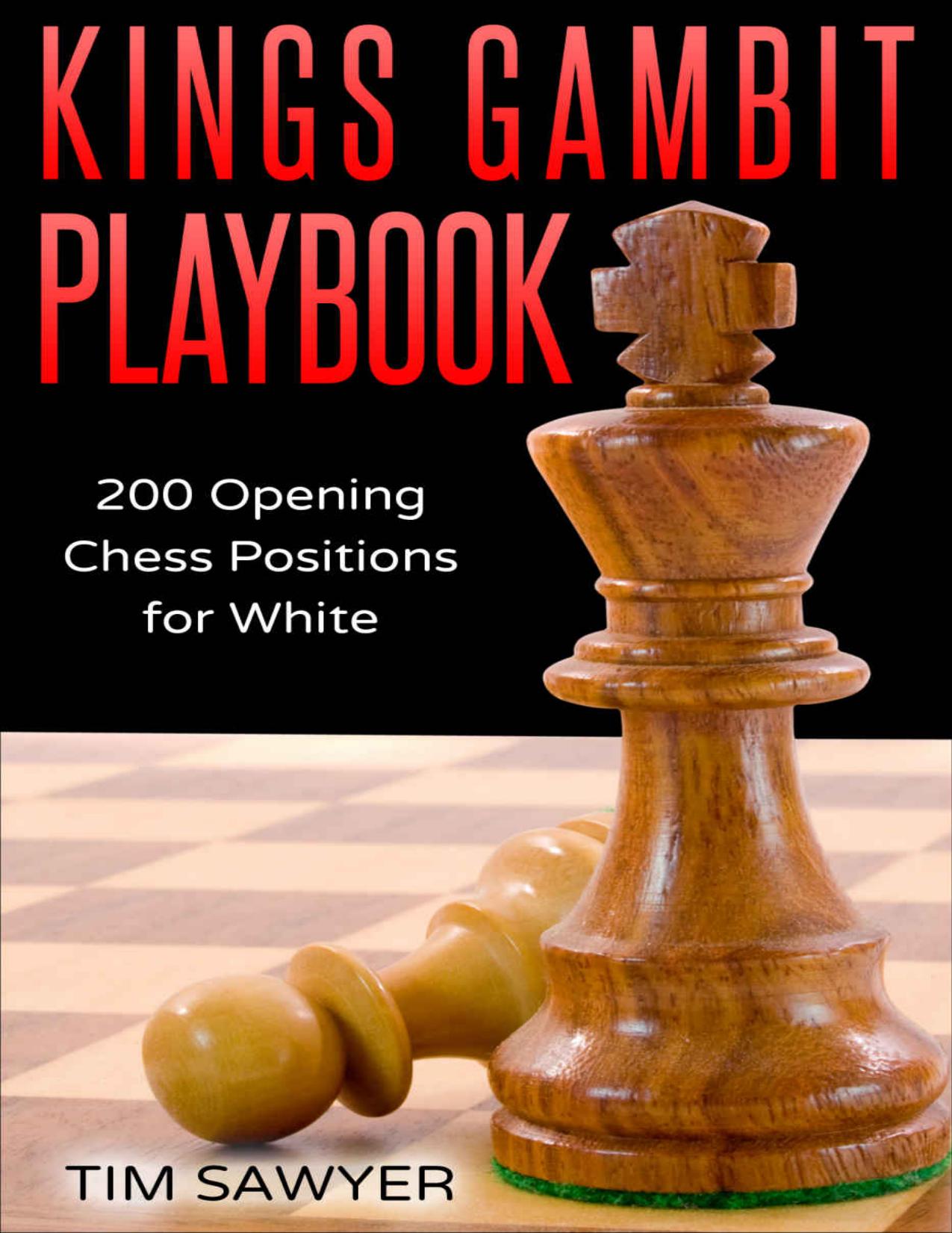 Kings Gambit Playbook: 200 Opening Chess Positions for White (Chess Opening Playbook Book 5) by Tim Sawyer