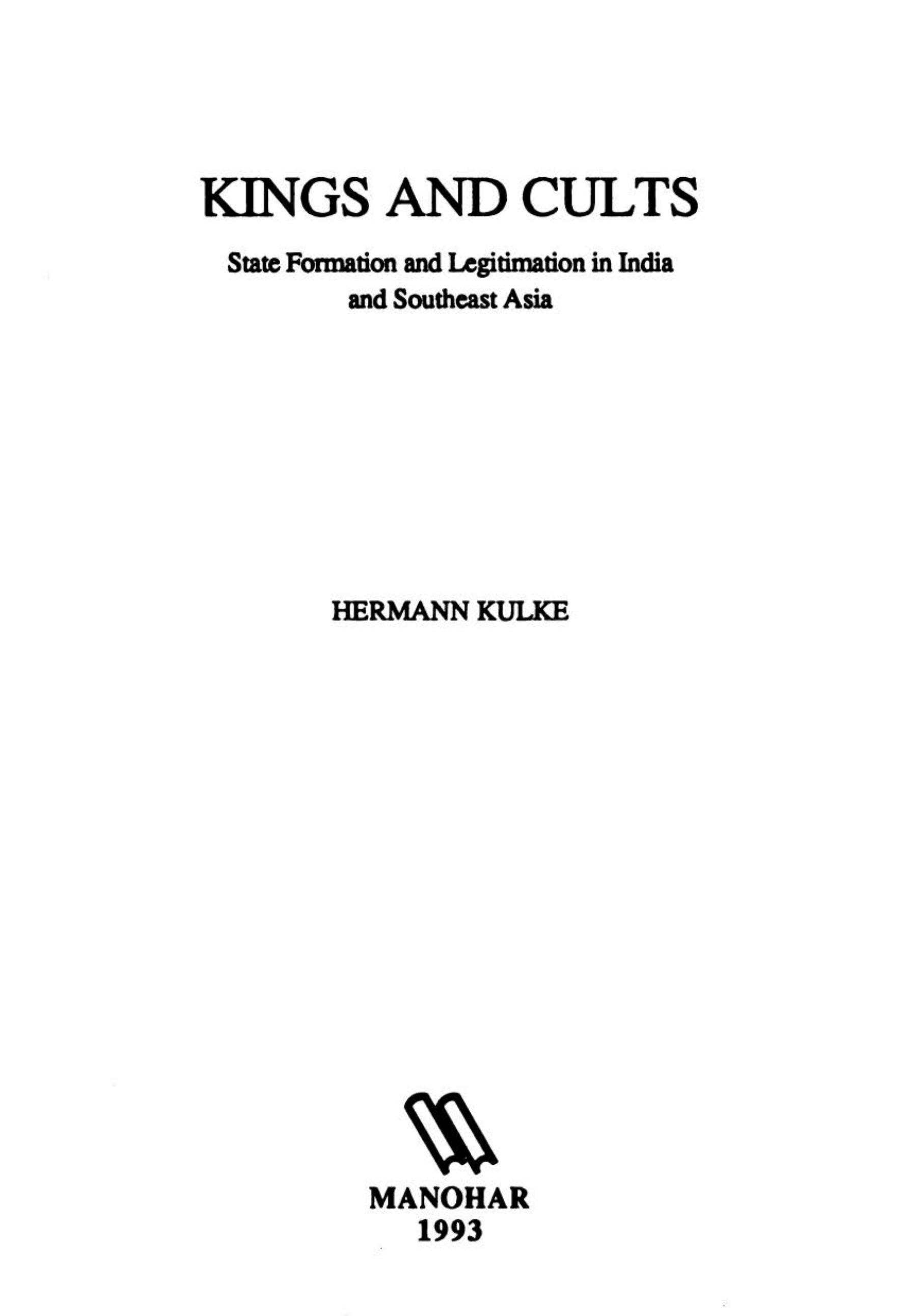 Kings and Cults: State Formation and Legitimation in India and Southeast Asia by Hermann Kulke