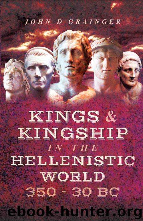 Kings and Kingship in the Hellenistic World, 350–30 BC by John D. Grainger
