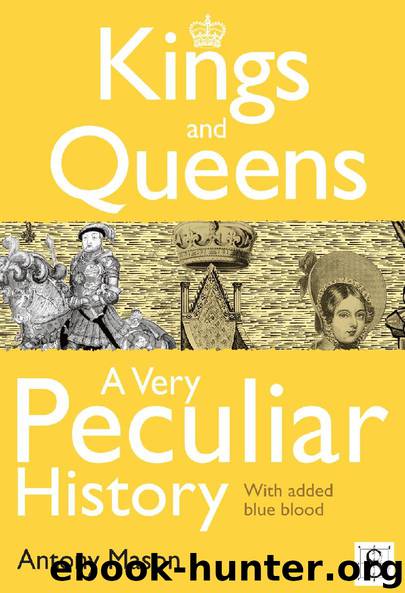 Kings and Queens - A Very Peculiar History by Antony Mason