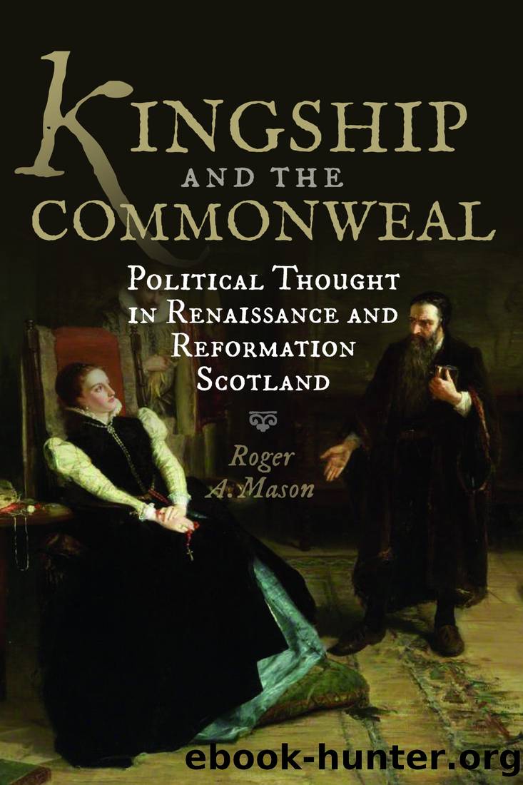 Kingship and the Commonweal: Political Thought in Renaissance and Reformation Scotland by Roger A. Mason