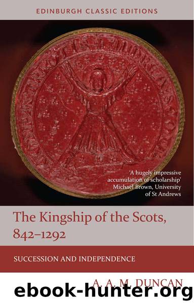 Kingship of the Scots, 842-1292: Succession and Independence (Edinburgh Classic Editions) by Duncan A A M