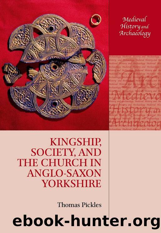 Kingship, Society, and the Church in Anglo-Saxon Yorkshire by Thomas Pickles;