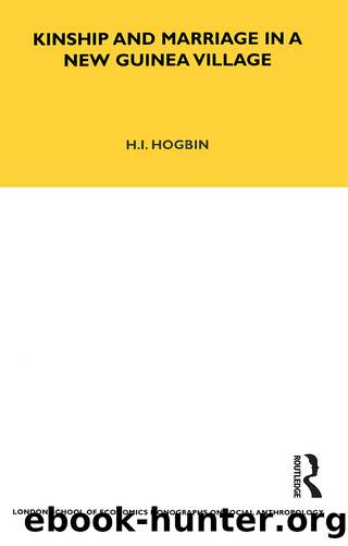 Kinship and Marriage in a New Guinea Village by H. Ian Hogbin