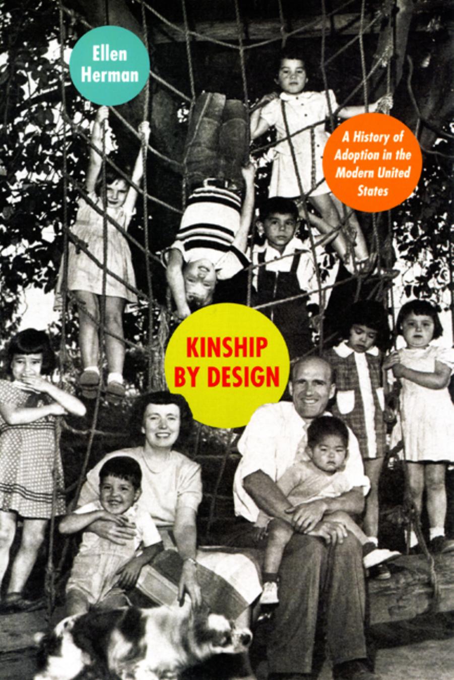 Kinship by Design: A History of Adoption in the Modern United States by Ellen Herman