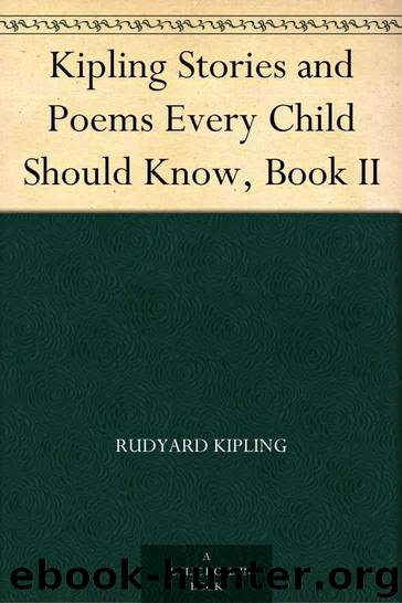 Kipling Stories and Poems Every Child Should Know, Book II by Rudyard Kipling