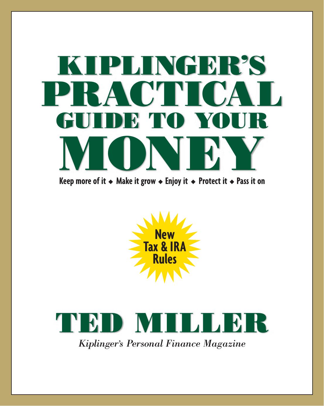 Kiplinger's Practical Guide to Your Money: Keep More of It, Make It Grow, Enjoy It, Protect It, Pass It on by Theodore J. Miller Ted Miller