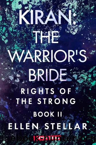 Kiran: The Warrior's Bride: A Brave Woman's Struggle for Freedom (Rights of the Strong Book 2) by Ellen Stellar