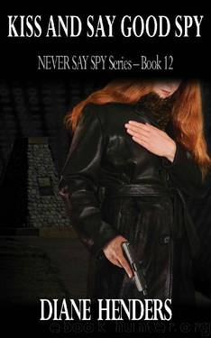 Kiss And Say Good Spy (The Never Say Spy Series Book 12) by Diane Henders