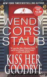 Kiss Her Goodbye by Staub Wendy Corsi