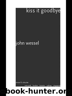 Kiss It Goodbye: A Novel by John Wessel