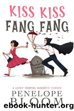 Kiss Kiss Fang Fang: A Sucky Vampire Romantic Comedy by Penelope Bloom