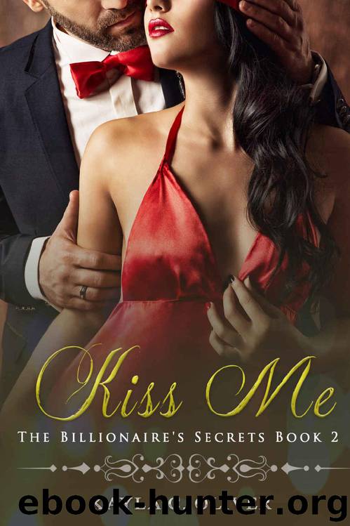 Kiss Me (The Billionaire's Secrets Book 2) by Kayla C. Oliver