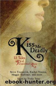 Kiss Me Deadly: 13 Tales of Paranormal Love by Trisha Telep