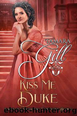 Kiss Me Duke (League of Unweddable Gentlemen Book 5) by Tamara Gill
