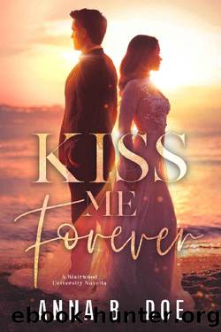 Kiss Me Forever (Blairwood University) by Anna B. Doe