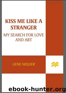 Kiss Me Like A Stranger: My Search for Love and Art by Gene Wilder