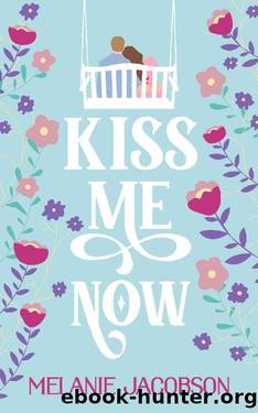 Kiss Me Now: A Romantic Comedy by Melanie Jacobson