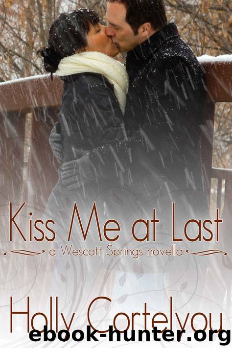 Kiss Me at Last (A Wescott Springs Novella) by Holly Cortelyou