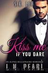 Kiss Me if You Dare by L. N. Pearl & S. K. Lee