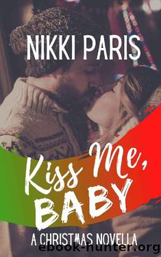 Kiss Me, Baby: A Christmas Novella by Nikki Paris