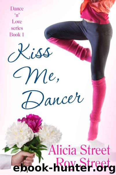 Kiss Me, Dancer by Alicia Street; Roy Street