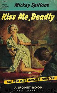 Kiss Me, Deadly by Mickey Spillane