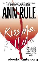 Kiss Me, Kill Me: Ann Rule's Crime Files Vol. 9 by Rule Ann