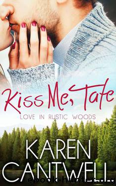 Kiss Me, Tate (Love in Rustic Woods) by Cantwell Karen