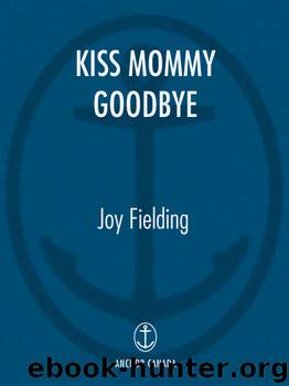 Kiss Mommy Goodbye by Joy Fielding