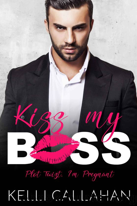 Kiss My Boss: Plot Twist I’m Pregnant by Callahan Kelli
