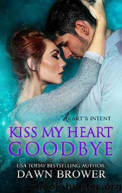 Kiss My Heart Goodbye by Dawn Brower